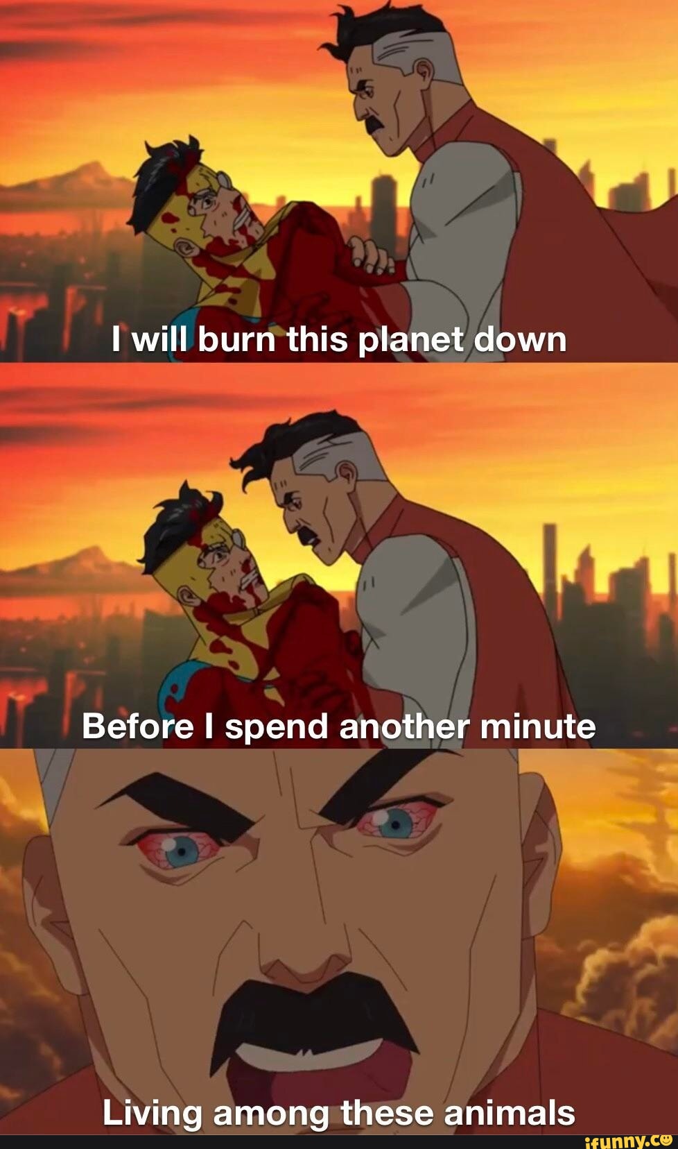 I will burn this planet down I Before I spend another minute ON 