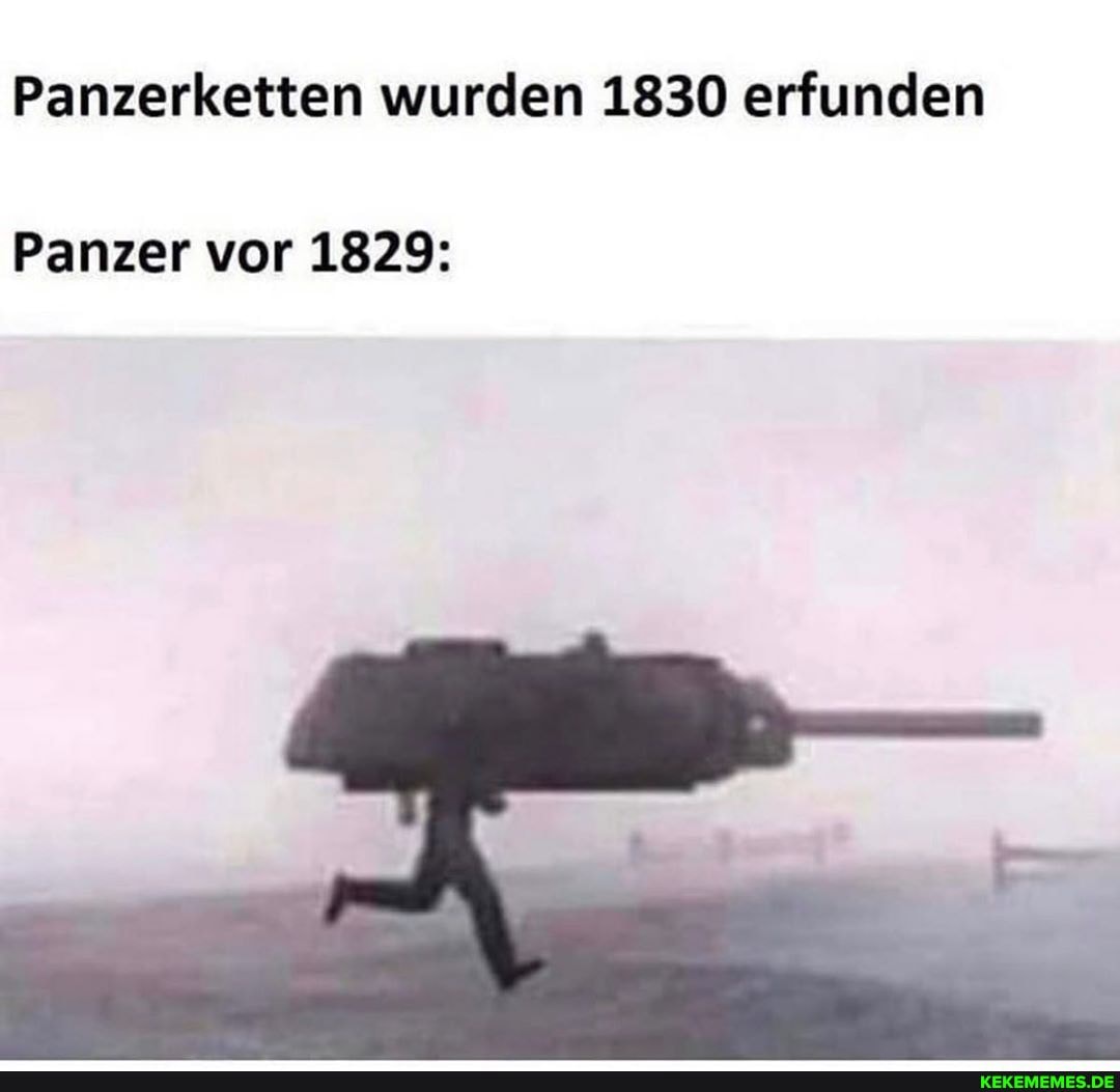 Panzerketten wurden 1830 erfunden
Panzer vor 1829: