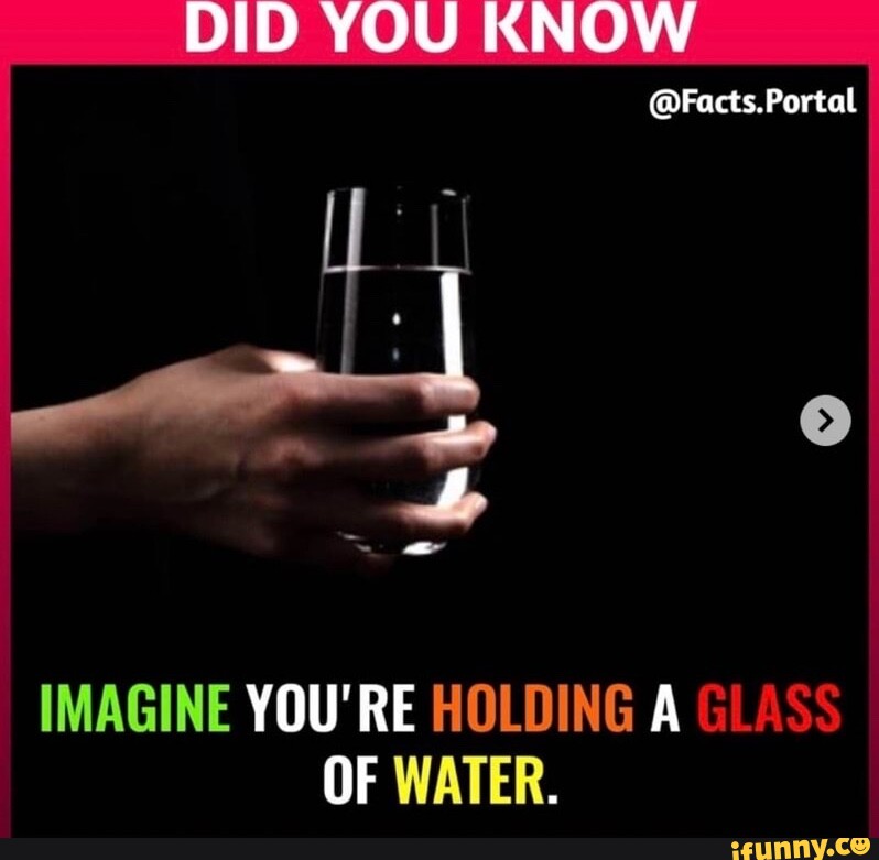DID YOU KNOW Facts.Portal IMAGINE YOU'RE HOLDING A GLASS OF WATER