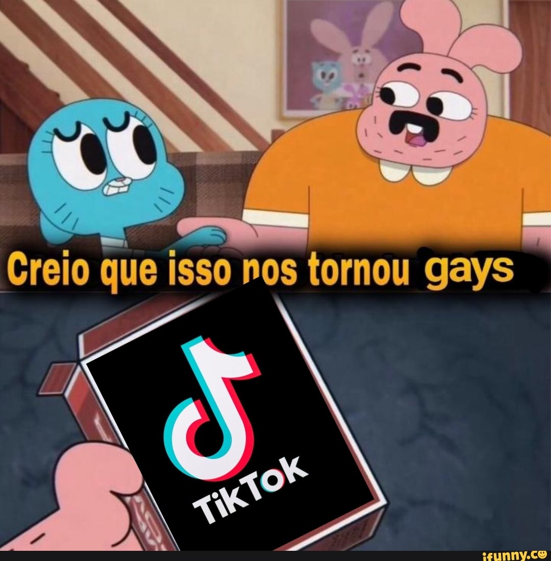 > I Crelo que isso nos tormou gays