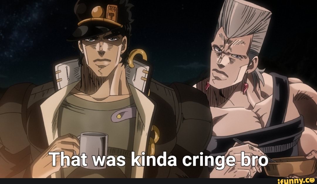 That was kinda cringe bro