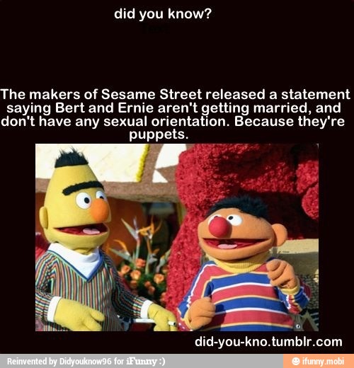 Did You Know The Makers Of Sesame Street Released A Statement Saying Bert And Ernie Aren T