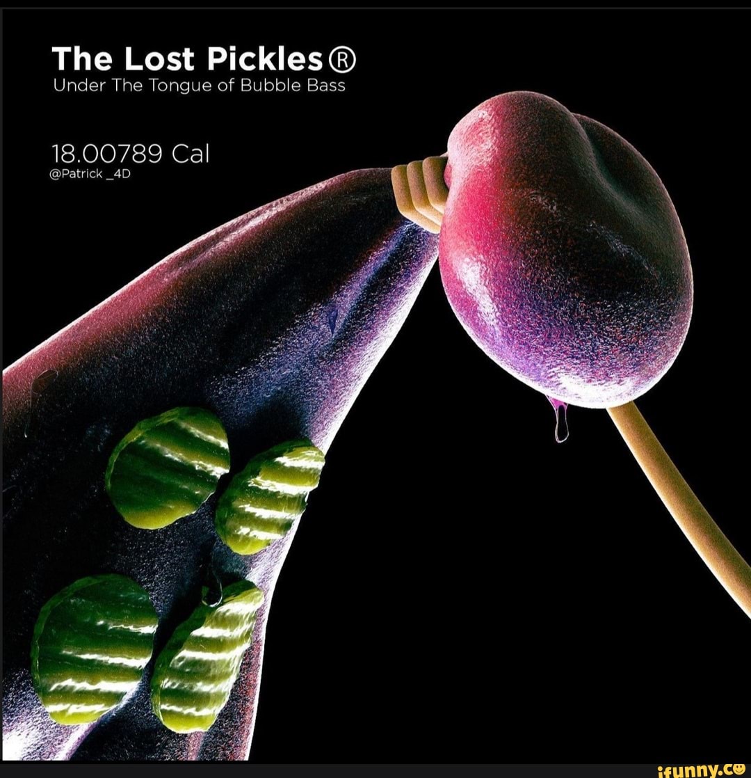 The Lost Pickles Under The Tongue of Bubble Bass 18.00789 Cal Patrick