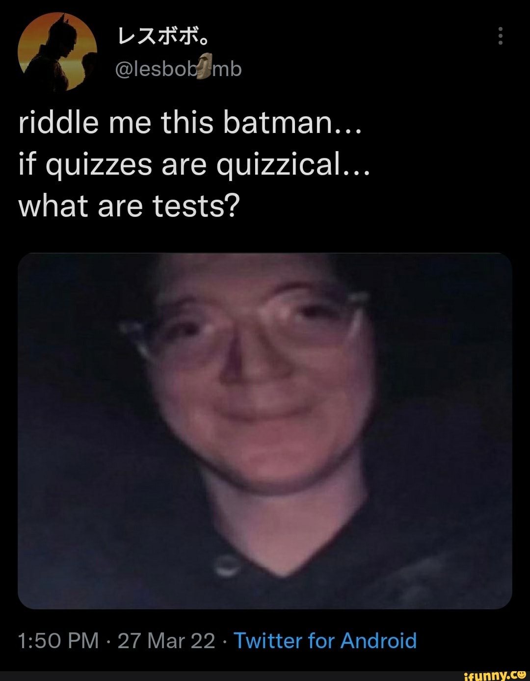 @lesbok' mb riddle me this batman... if quizzes are quizzical... what ...