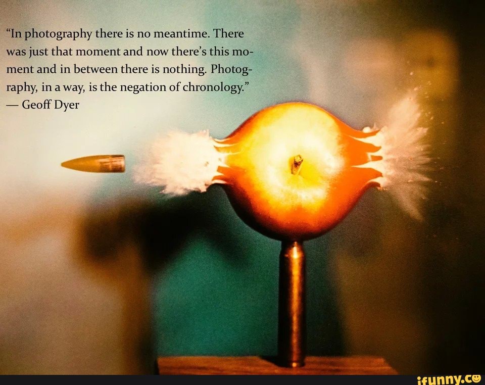 A photography quote for you "In photography there is no meantime