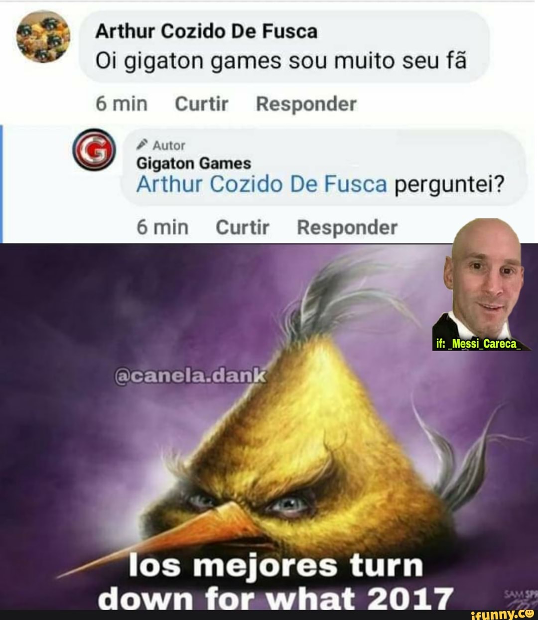 Arthur Cozido De Fusca
Oi gigaton games sou muito seu fã
6min Curtir Responder
Autor
Gigaton Games
Arthur Cozido De Fusca perguntei?
6min Curtir Responder
acanela.dank
- los mejores turn down for what 2017