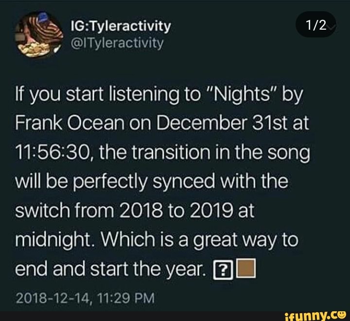 If You Start Listening To Nights By Frank Ocean On December 31st At 11 56 30 The Transition In The Song Will Be Perfectly Synced With The Switch From 18 To 19 At Midnight