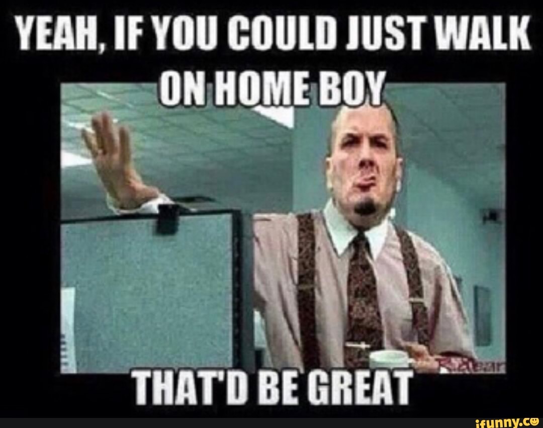 Walkonhomeboy memes. Best Collection of funny Walkonhomeboy pictures on  iFunny