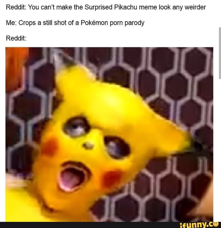 Reddit: You can't make the Surprised Pikachu meme look any ...