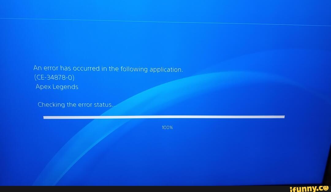 An Error Has Occurred In The Following Application Ce 0 Apex Legends 100 Checking The Error Status