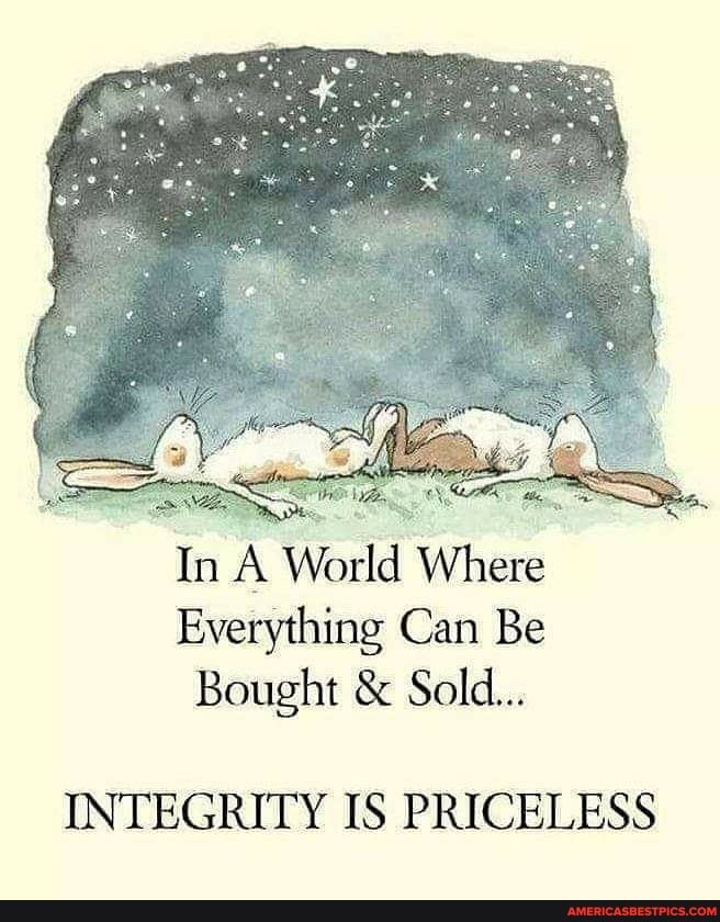 InA World Where
Everything Can Be
Bought & Sold...
INTEGRITY IS PRICELESS