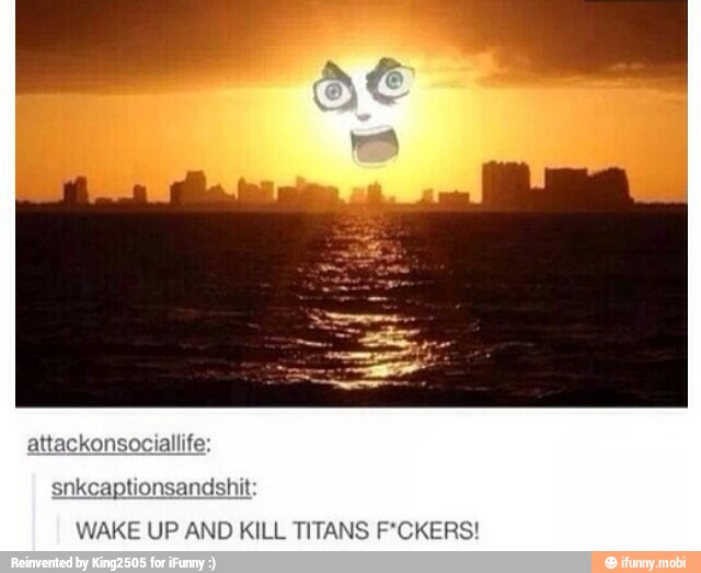 WAKE UP AND KILL TITANS F*CKERS!
