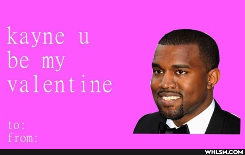 kayne be my valentine
to from
