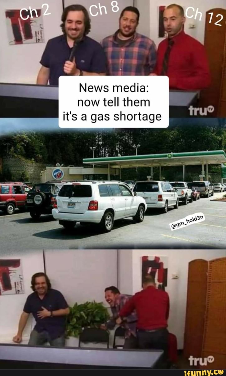 ch 2 chs Ch
News media: now tell them it's a gas shortage
