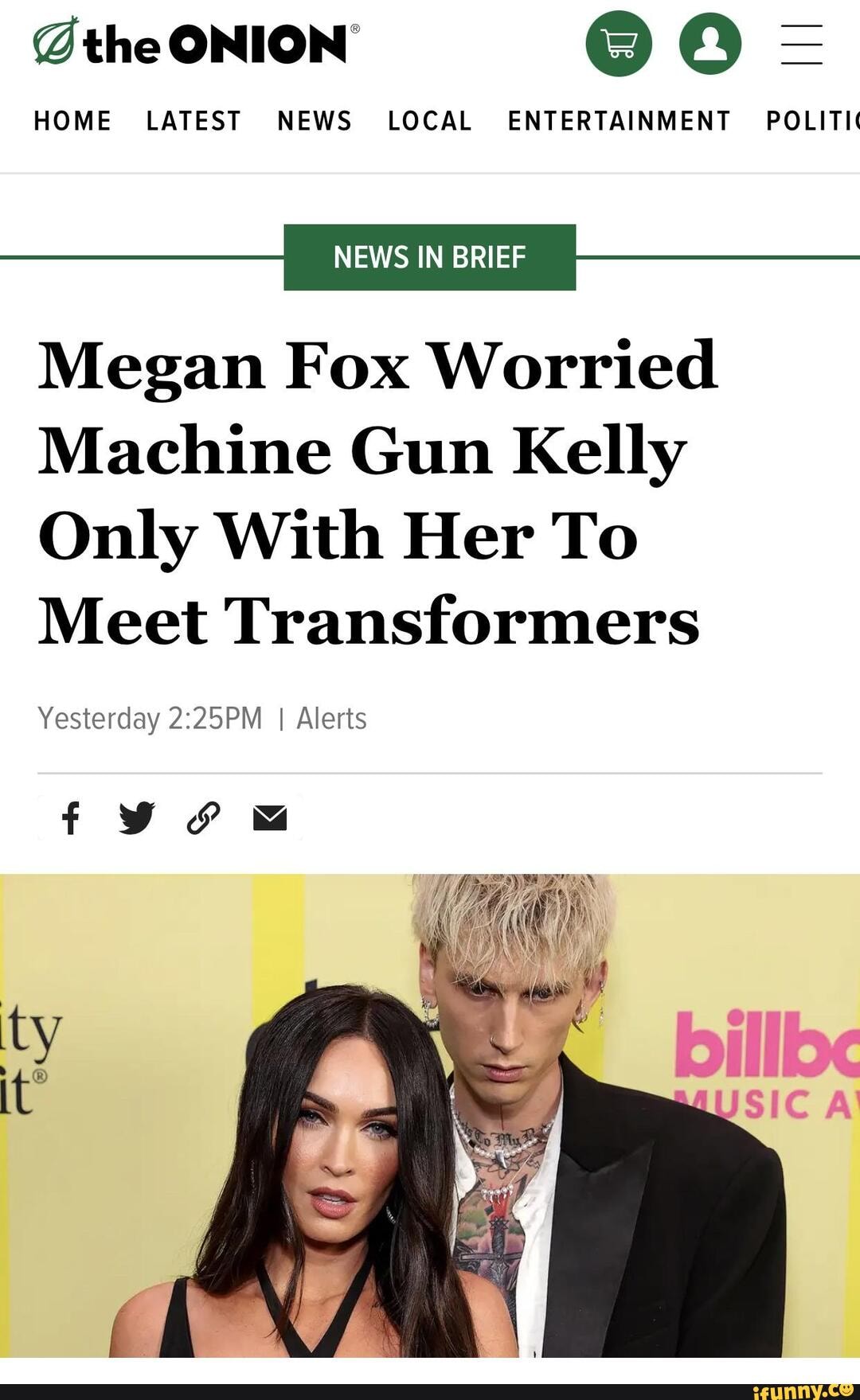 I Just Love The Onion The Onion Home Latest News Local Entertainment Politic News In Brief Megan Fox Worried Machine Gun Kelly Only With Her To Meet Transformers Yesterday I Alerts