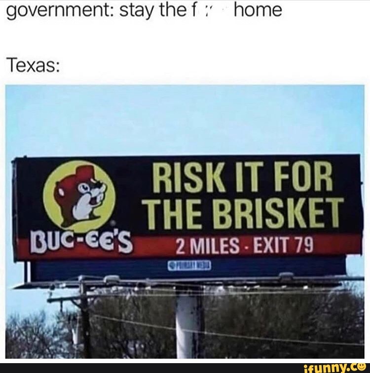 government: stay the f home
Texas: