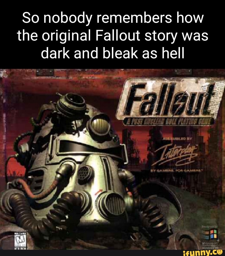 So nobody remembers how the original Fallout story was dark and bleak ...