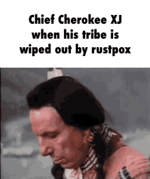 Chief Cherokee XJ when his tribe is wiped out by rustpox - iFunny