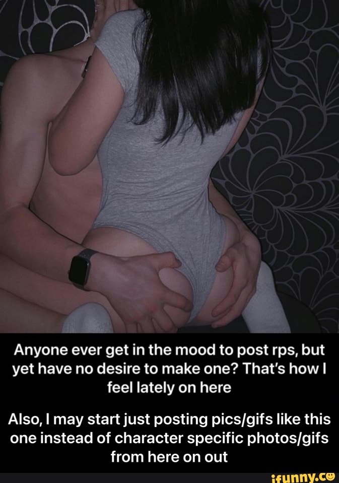 Anyone ever get in the mood to post rps, but yet have no desire to make one? That's how feel lately on here
Also, I may start just posting like this one instead of character specific from here on out - Also, I may start just posting pics/gifs like this one instead of character specific photos/gifs from here on out