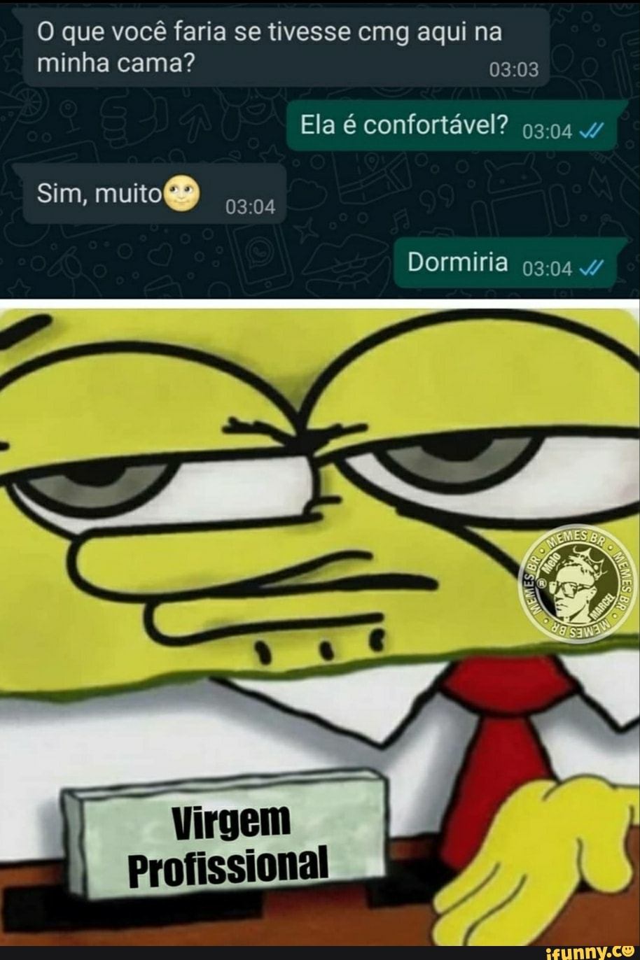 O que você faria se tivesse cmg aqui na minha cama?
Ela é confortável? 4/
Sim, muito
Dormiria
Virgem
Profissional