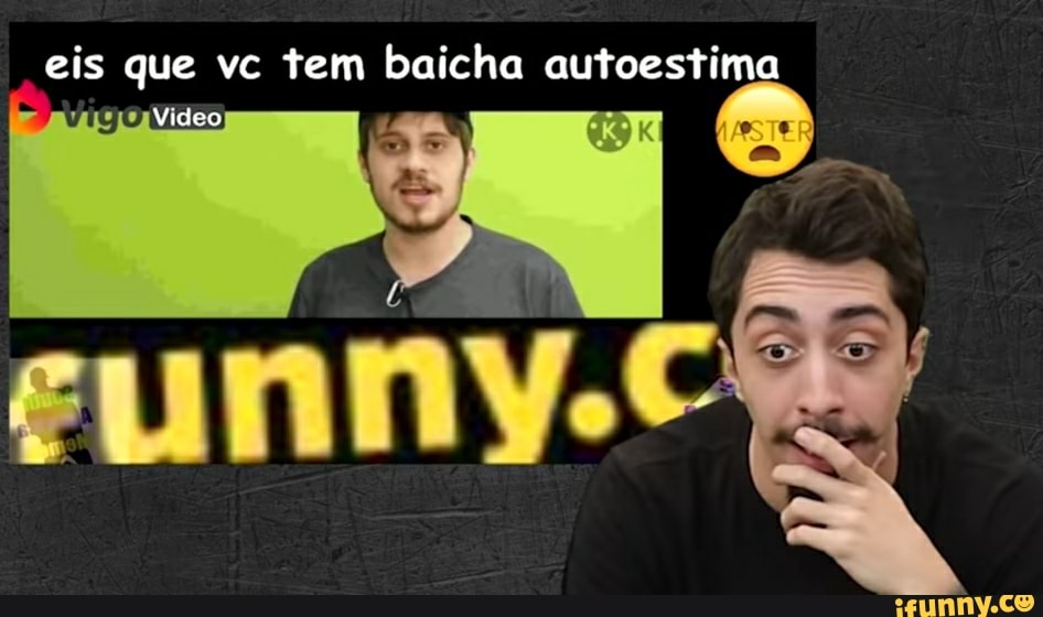 eis que vc tem baicha autoestima
Video
eu
