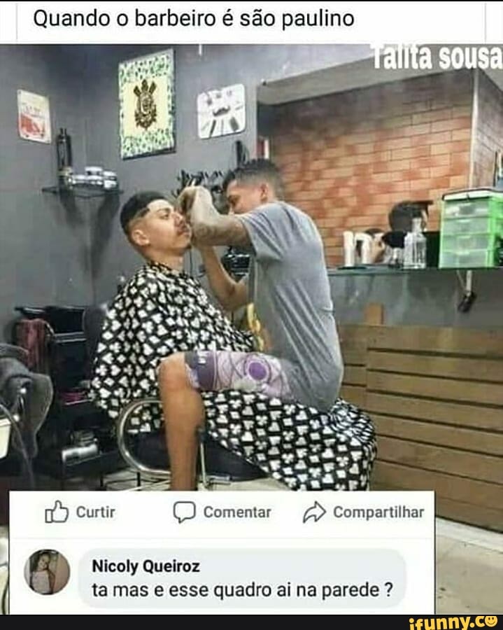Quando o barbeiro é são paulino
Curtir ) Comentar Compartilhar
Nicoly Queiroz ta mas e esse quadro ai na parede ?