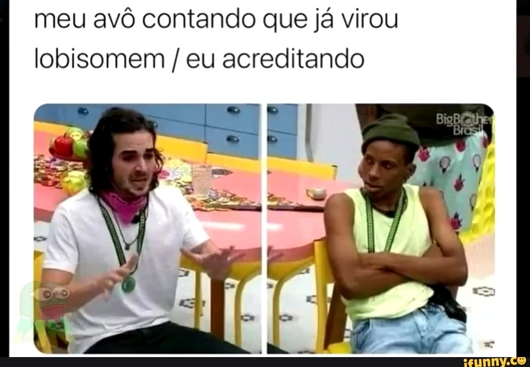 meu avô contando que já virou lobisomem / eu acreditando