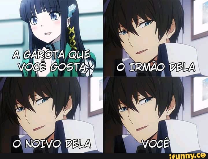GARBTA QUÊ
O IRMÃO DELA
DELA
vOCÊ