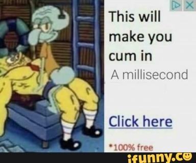 This will
make you
cum in
A millisecond