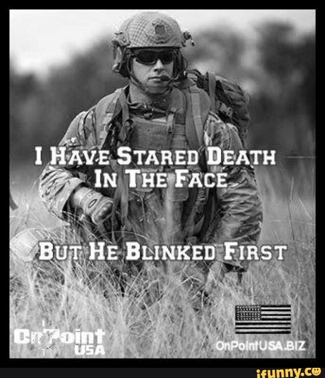 HaAve STARED DEATH IN THE FACE But HE BLINKED FIRST OnPalvtUSA USA - iFunny