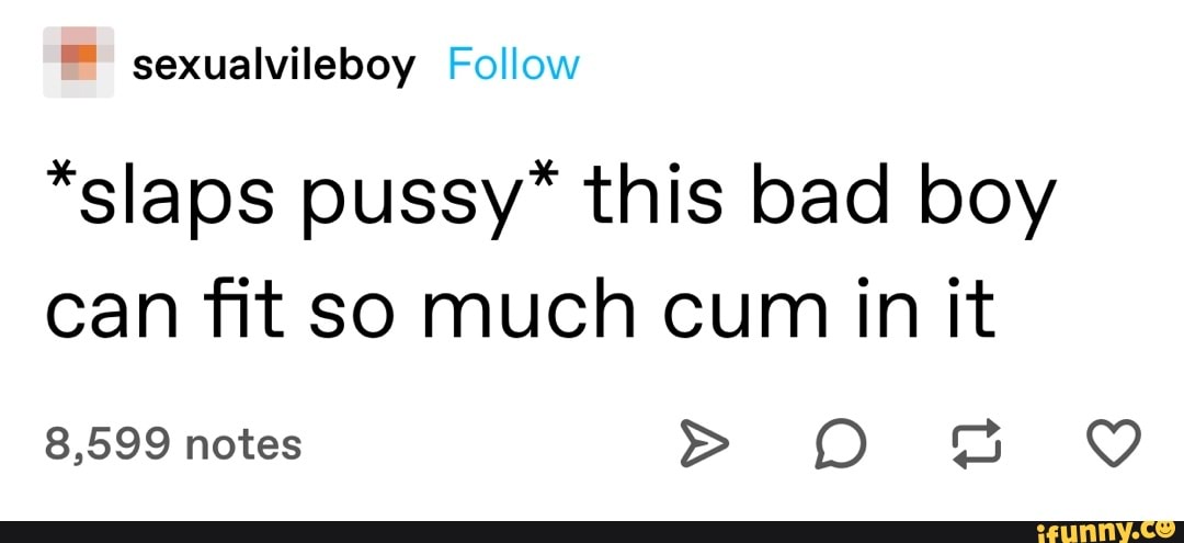 sexualvileboy Follow
"slaps pussy" this bad boy can fit so much cum in it
8,599 notes > OO BB