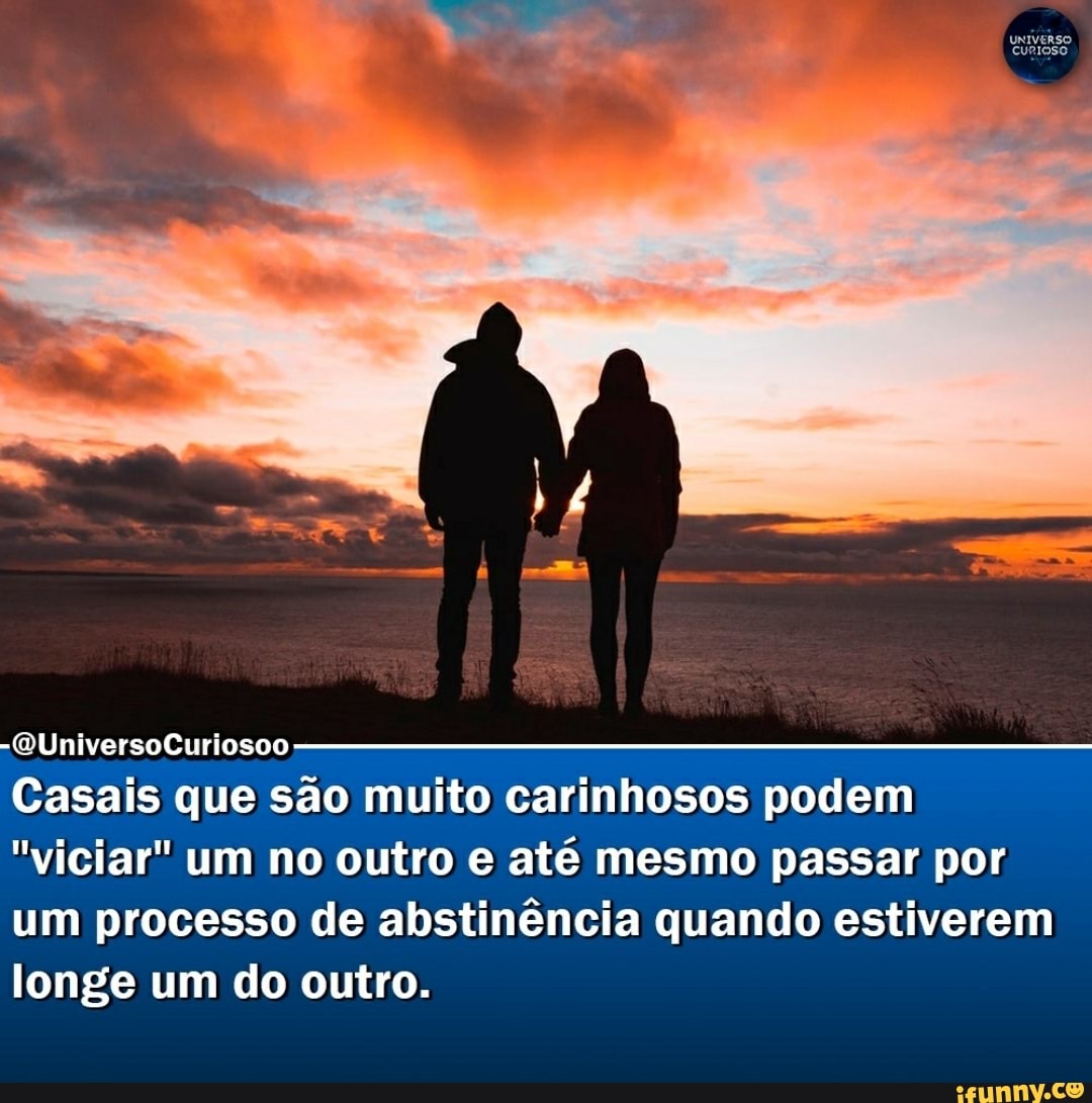 -QUniversoCuriosoo
Casais que são muito carinhosos podem
"viciar" um no outro e até mesmo passar por um processo de abstinência quando estiverem longe um do outro.
