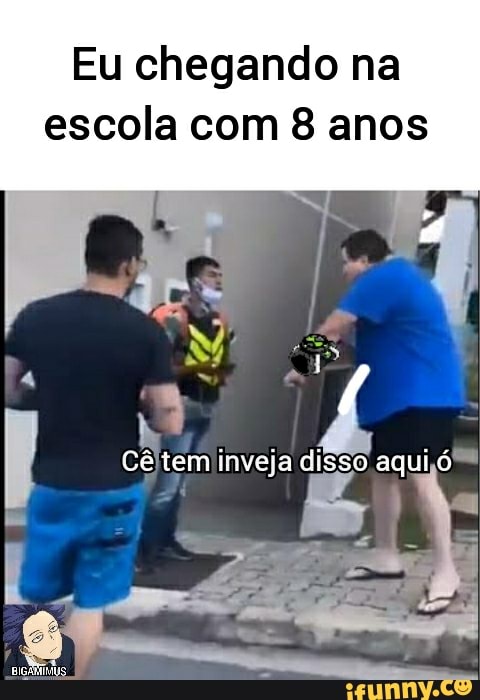 Eu chegando na escola com 8 anos