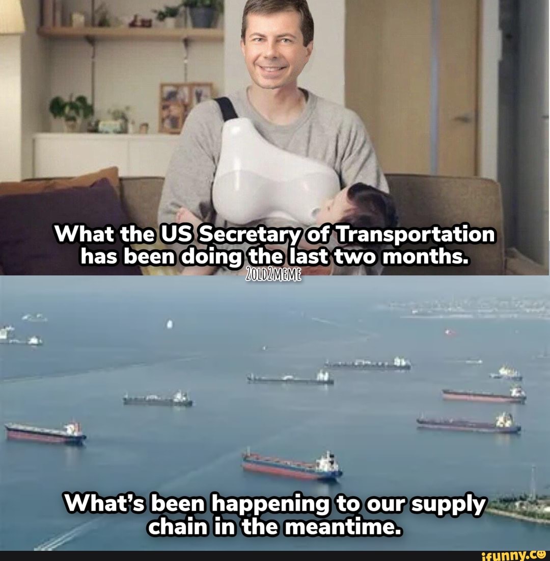 What the US Secretary of Transportation has been doing the last two months.  What's been happening to our supply chain in the meantime. - )