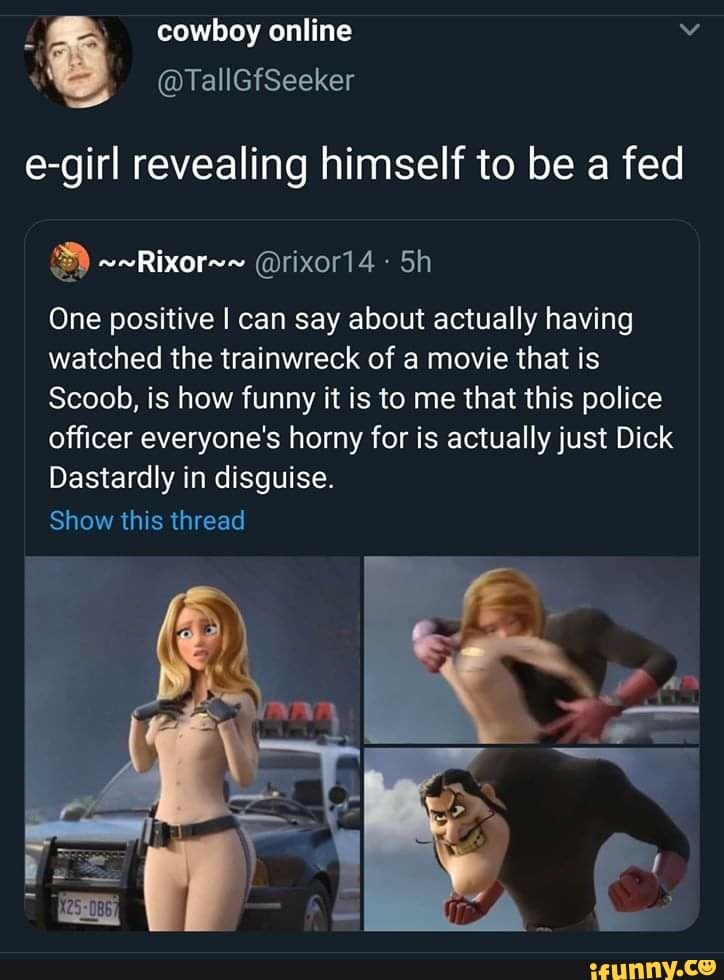 One positive I can say about actually having
watched the trainwreck of a movie that is
Scoob, is how funny it is to me that this police
officer everyone's horny for is actually just Dick
Dastardly in disguise.
Show this thread