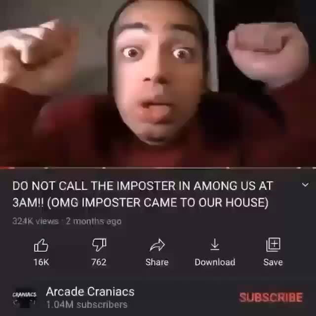 Do Not Call The Imposter In Among Us At 3ami Omg Imposter Came To Our House 924k Views 2 Months Ego 762 Share Download Save Arcade Craniacs Subscribe