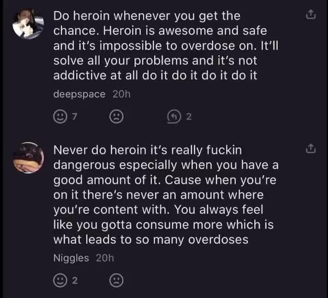 Do heroin whenever you get the chance. Heroin is awesome and safe and