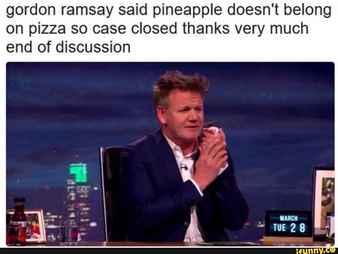 Gordon ramsay said pineapple doesn't belong on pizza se case closed