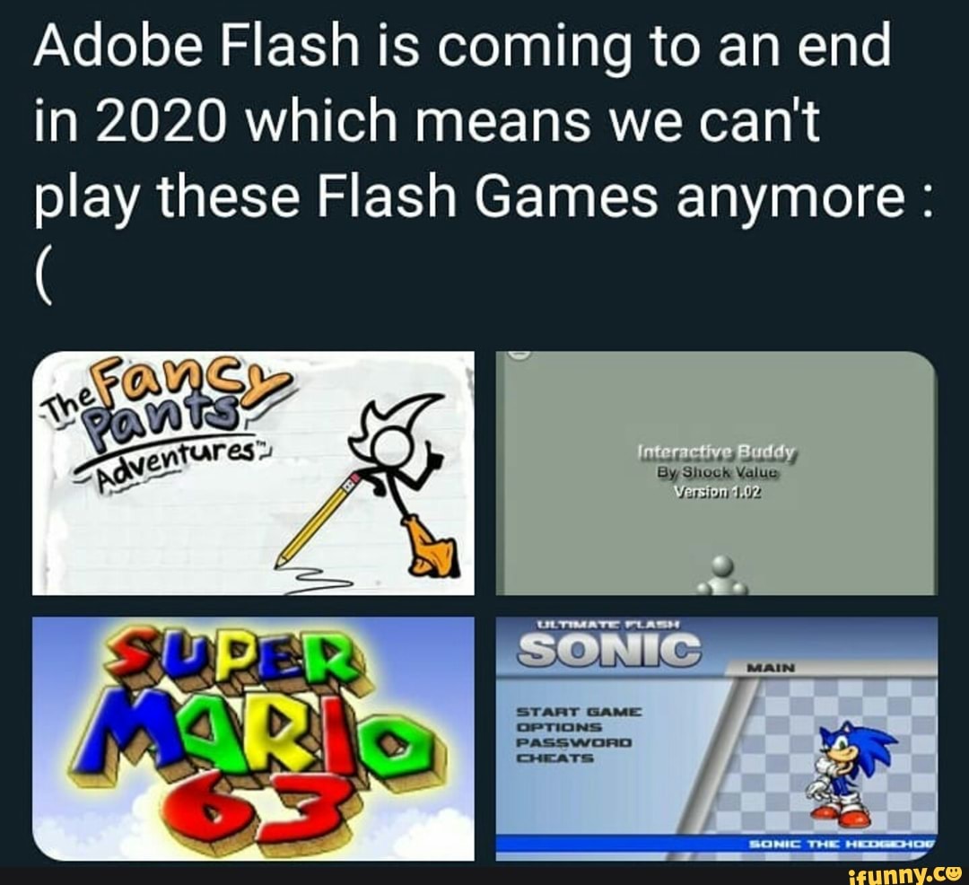 Adobe Flash is coming to an end in 2020 which means we can't play these