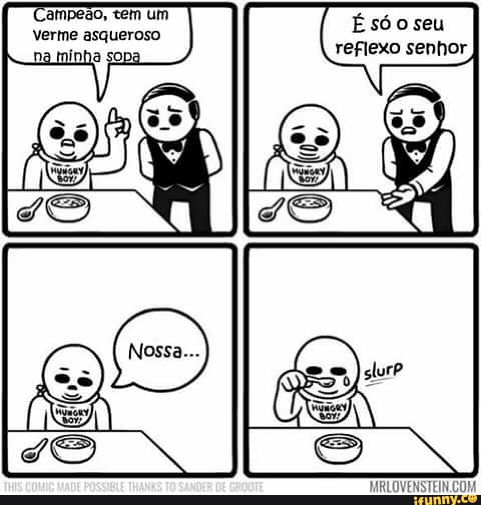 "Campeao, tem um
verme asqueroso