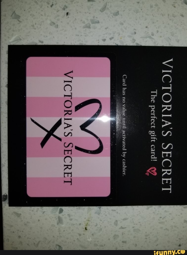 VICTORIA'S SECRET The perfect gift card! ted by cashier