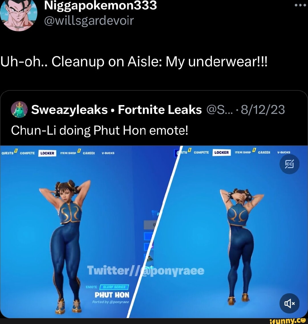 Ggapokemon333 AS @willsgardevoir Uh-oh.. Cleanup on Aisle: My underwear!!!  Sweazyleaks Fortnite Leaks @S... Chun-Li doing Phut Hon emote! vests co  compere co PHUT HON - iFunny