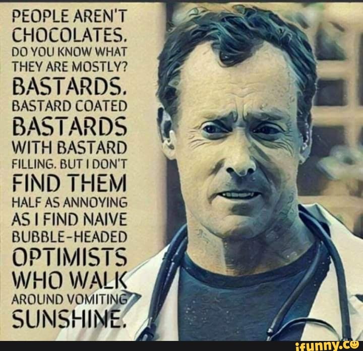 PEOPLE AREN'T CHOCOLATES. DO YOU KNOW WHAT THEY ARE MOSTLY? BASTARDS