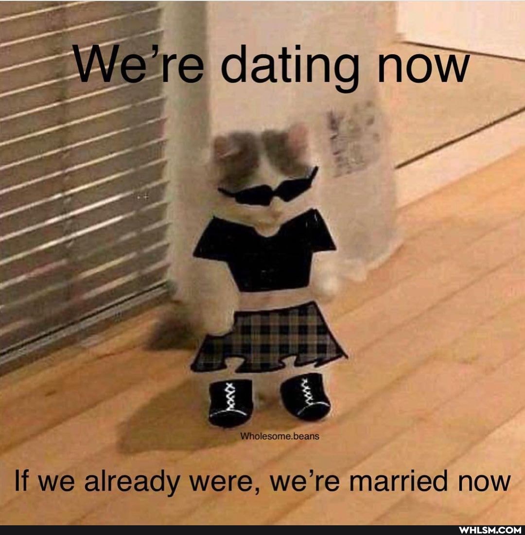 dating We're now
we already were, we're married now