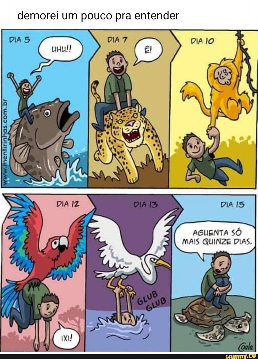 demorei um pouco pra entender
AGUENTA SÓ MAIS QUINZE DIAS.