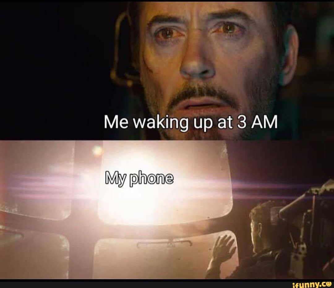 Me waking up at 3 AM iFunny