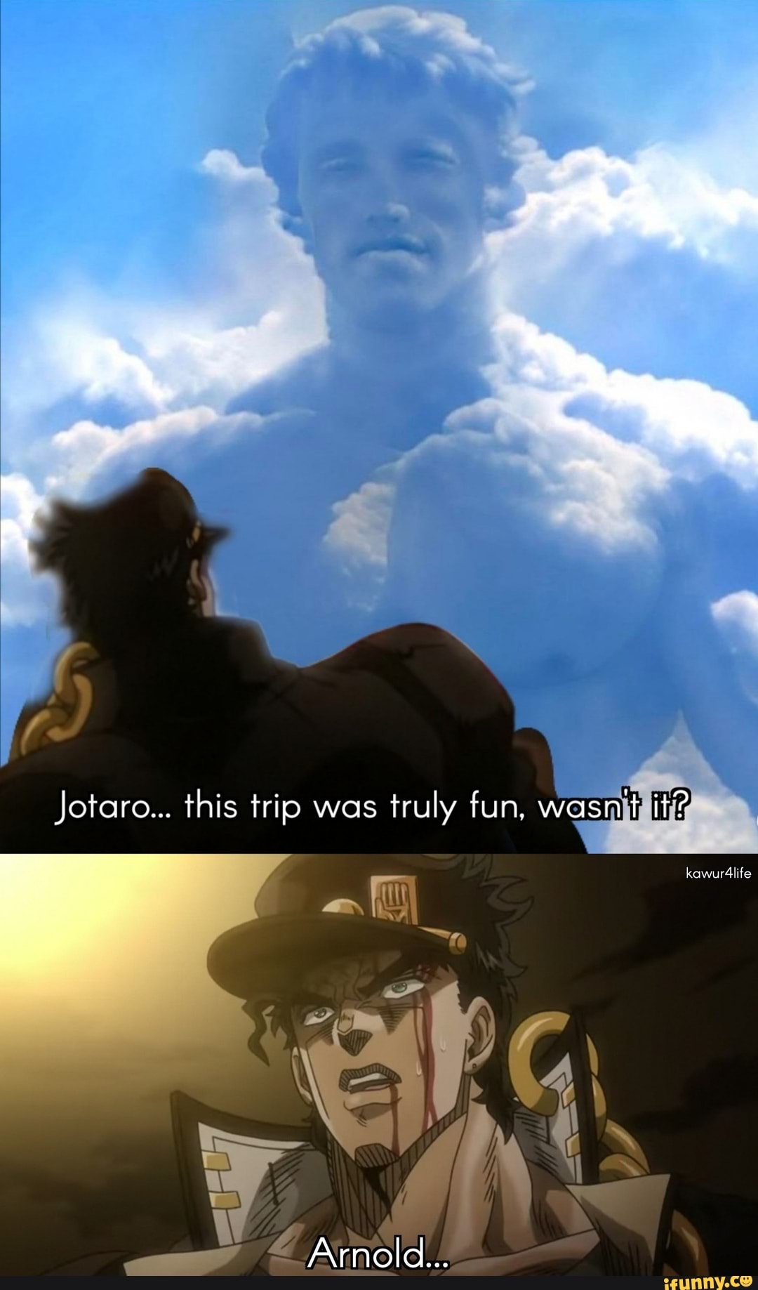 Jotaro... this trip was truly fun, wasn't it?
kawur4life
Arnold...