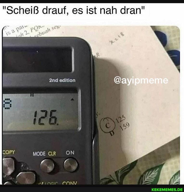 "Scheiß drauf, es ist nah dran"
edition
@ayipmeme
MODE CLR
ON