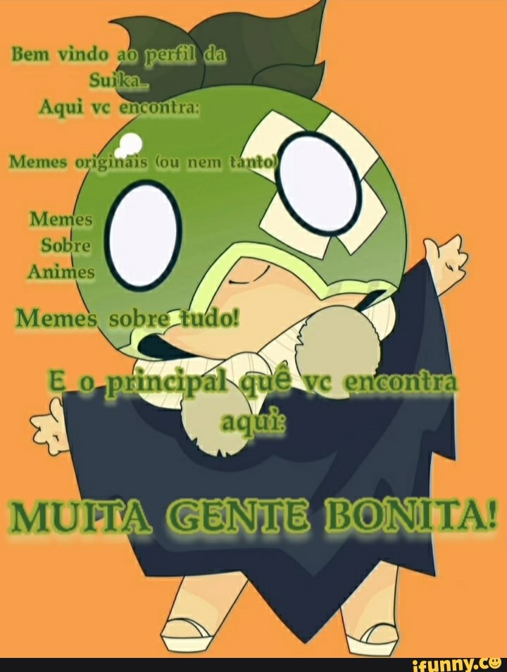 Sobre
Memes,
TA
GENTE BONITA!