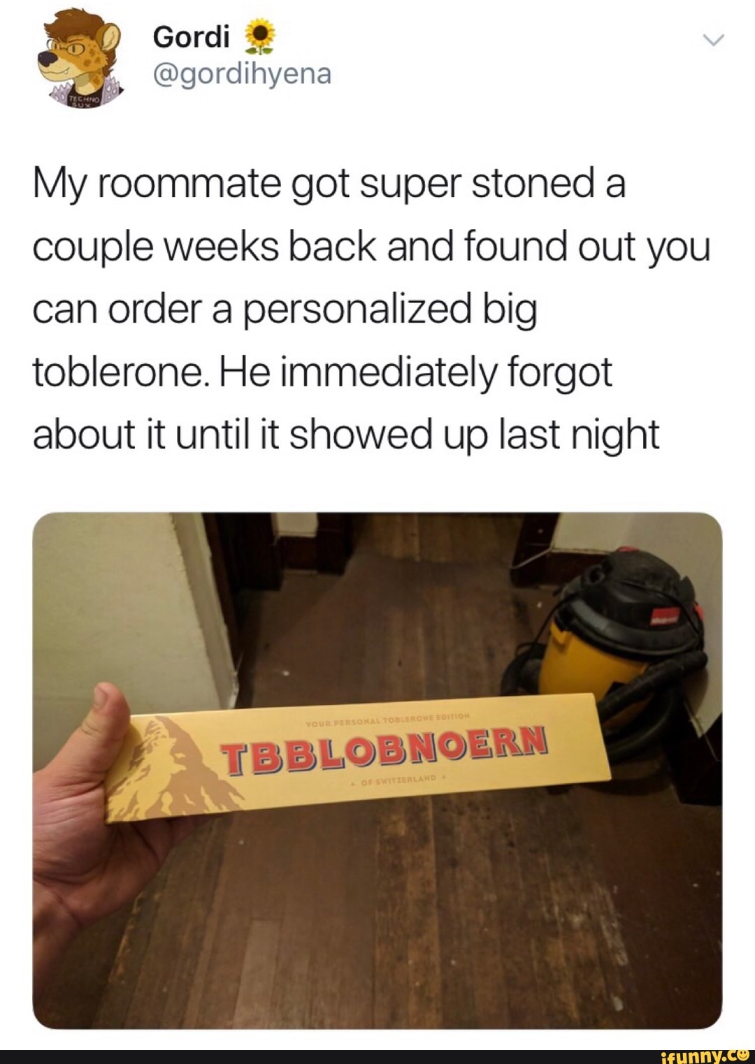 Gordi
hyena
My roommate got super stoned a couple weeks back and found out you can order a personalized big toblerone. He immediately forgot about it until it showed up last night
